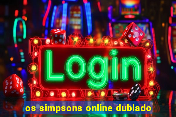 os simpsons online dublado