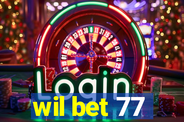 wil bet 77