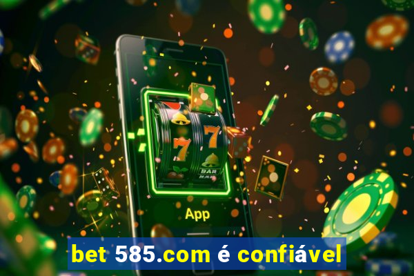 bet 585.com é confiável