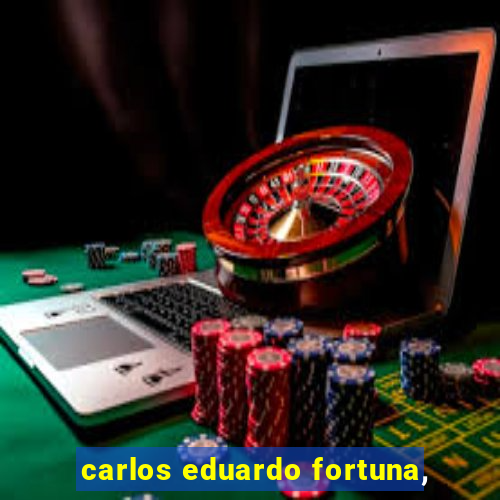 carlos eduardo fortuna,