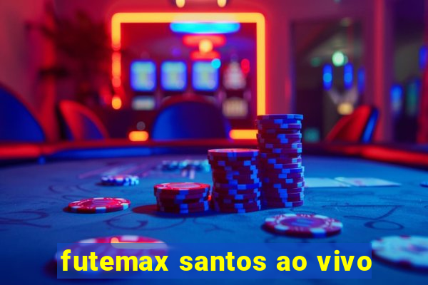 futemax santos ao vivo