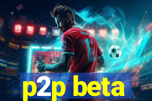 p2p beta