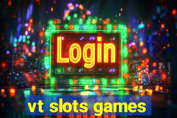 vt slots games