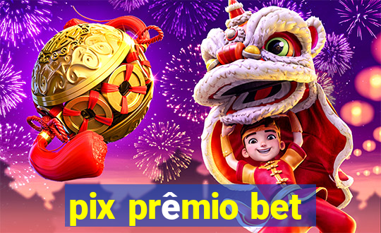 pix prêmio bet