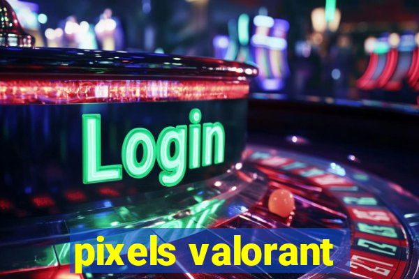 pixels valorant