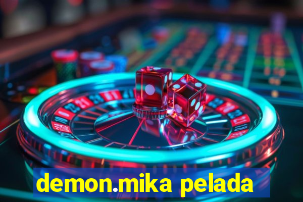 demon.mika pelada