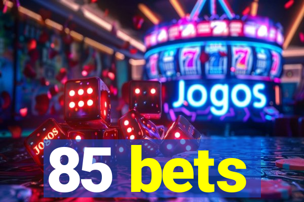 85 bets