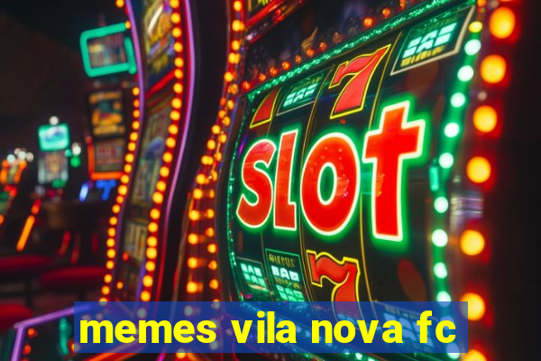 memes vila nova fc