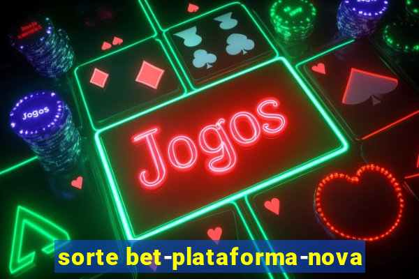 sorte bet-plataforma-nova