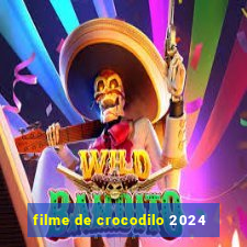 filme de crocodilo 2024