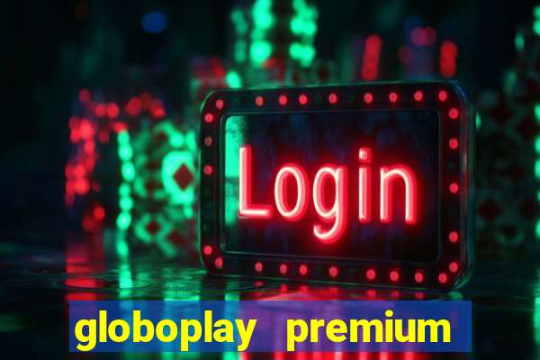 globoplay premium mod apk