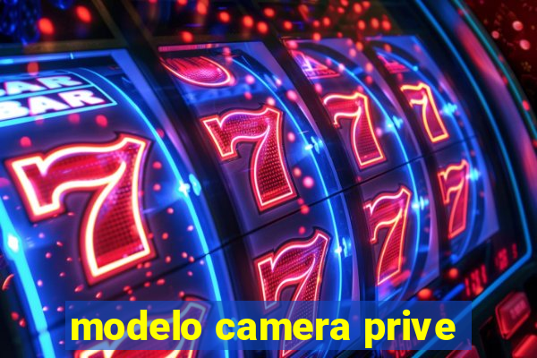 modelo camera prive