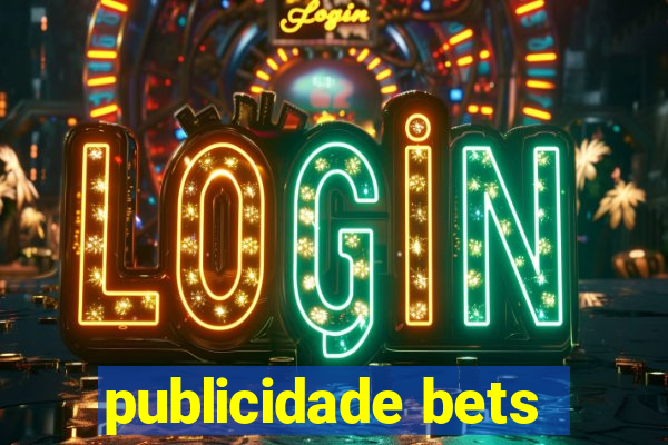 publicidade bets