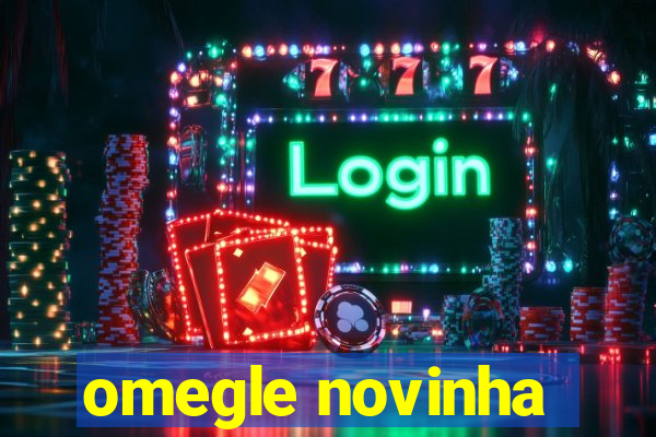 omegle novinha