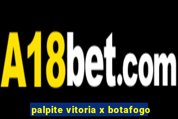 palpite vitoria x botafogo