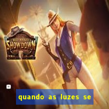 quando as luzes se apagam rede canais