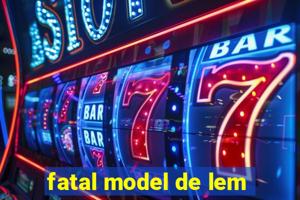 fatal model de lem