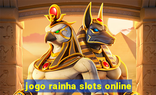 jogo rainha slots online