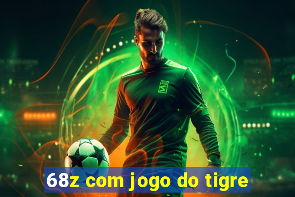 68z com jogo do tigre