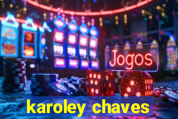 karoley chaves