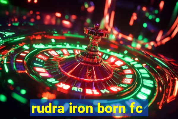 rudra iron born fc