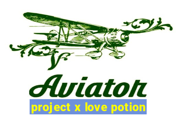 project x love potion