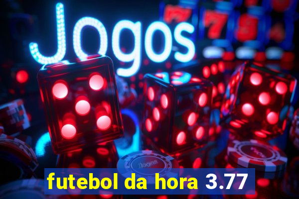 futebol da hora 3.77