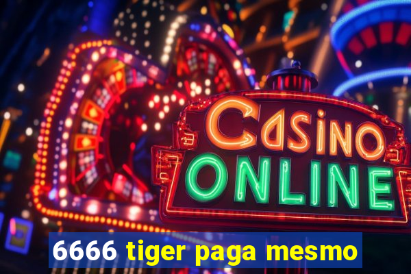 6666 tiger paga mesmo