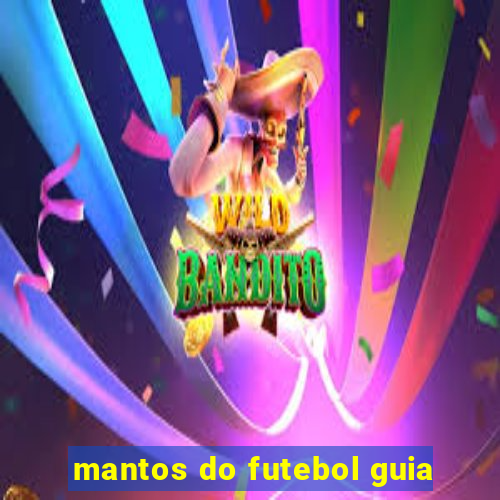 mantos do futebol guia