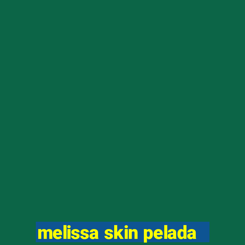 melissa skin pelada