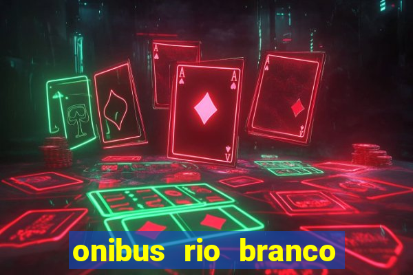 onibus rio branco porto velho