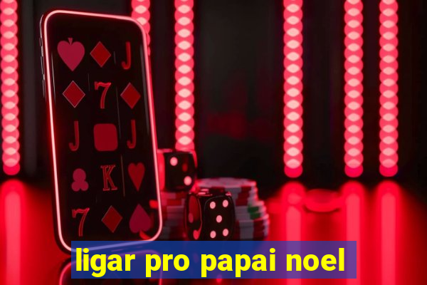 ligar pro papai noel