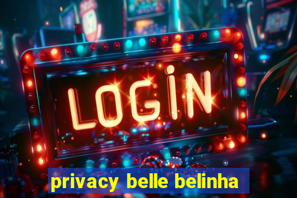 privacy belle belinha