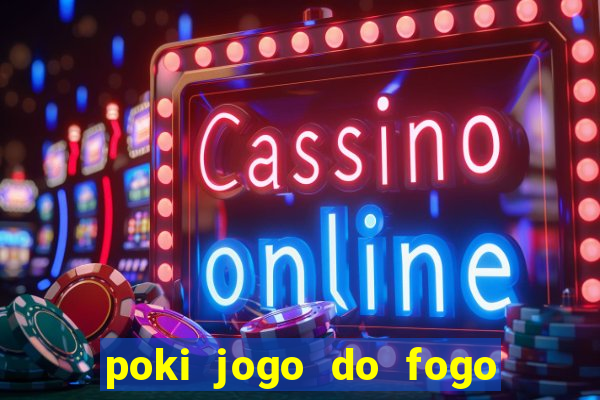 poki jogo do fogo e agua