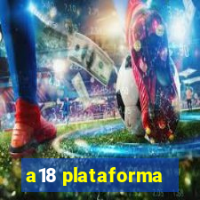 a18 plataforma