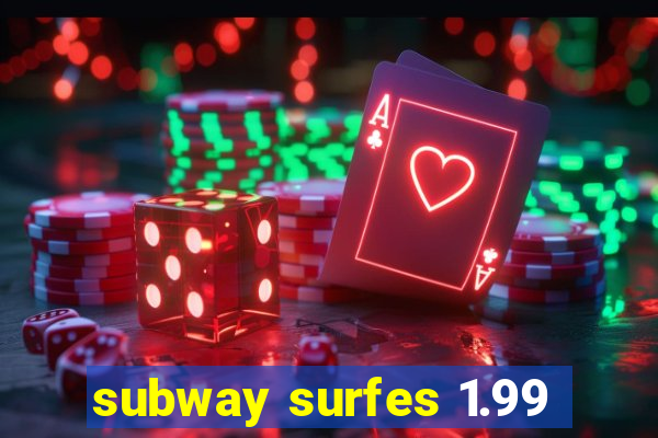 subway surfes 1.99