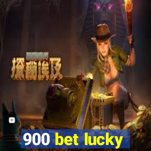 900 bet lucky