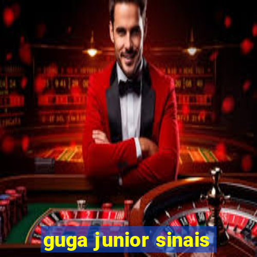 guga junior sinais