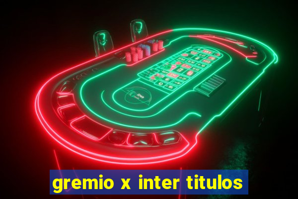 gremio x inter titulos