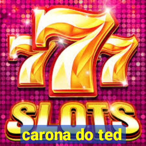 carona do ted