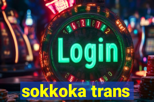 sokkoka trans