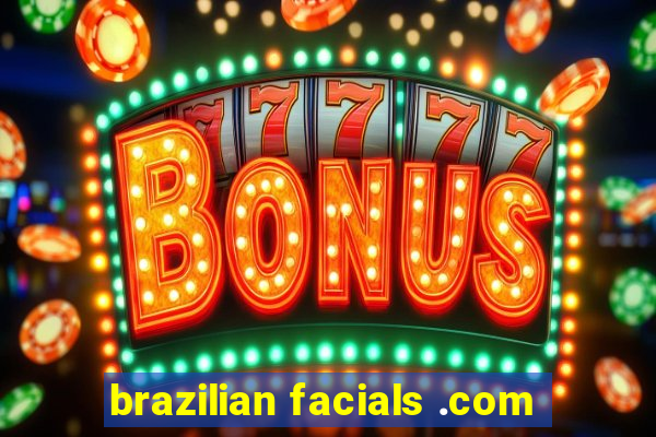 brazilian facials .com