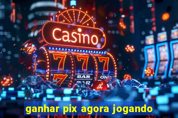 ganhar pix agora jogando