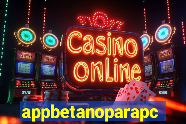 appbetanoparapc