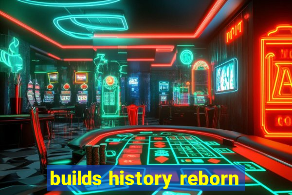 builds history reborn