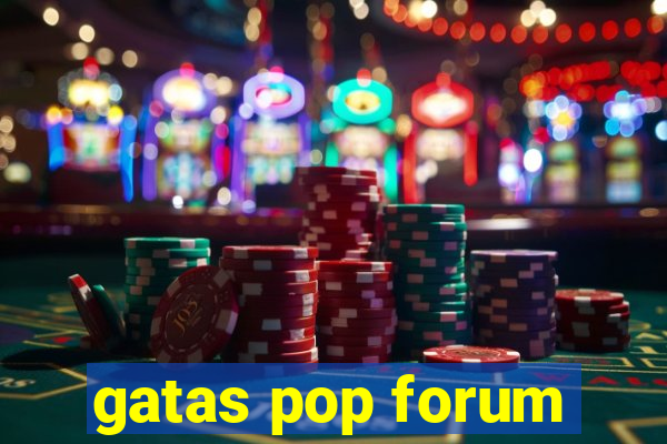 gatas pop forum