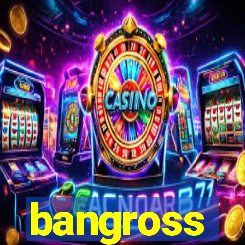 bangross