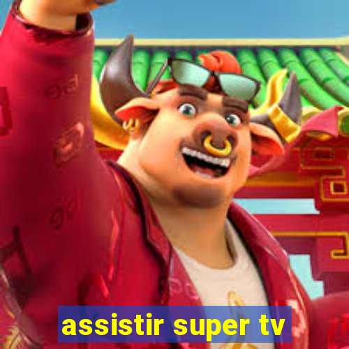 assistir super tv