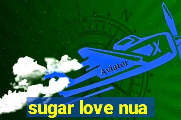 sugar love nua