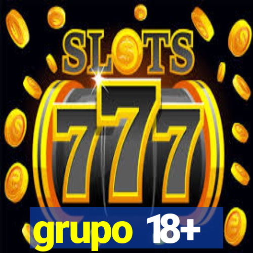 grupo 18+